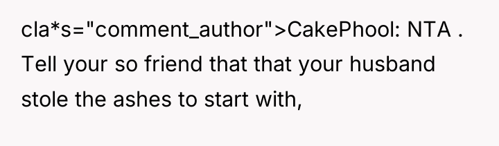 cla*s="comment_author">CakePhool: NTA . Tell your so friend that that your...