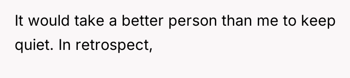 It would take a better person than me to keep...