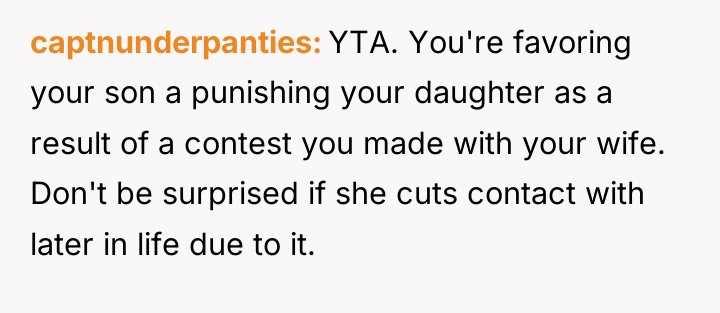 captnunderpanties YTA. You're favoring your son a punishing your daughter...