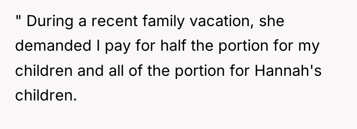 " During a recent family vacation, she demanded I pay...