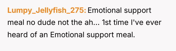 Lumpy_Jellyfish_275 Emotional support meal no dude not the ah... 1st...