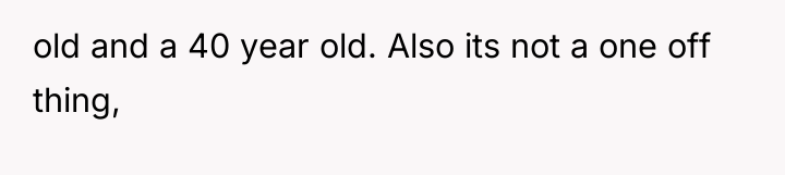 old and a 40 year old. Also its not a...
