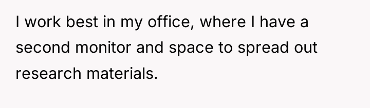 I work best in my office, where I have a...