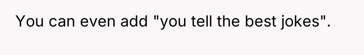 You can even add "you tell the best jokes".