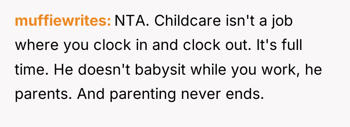 muffiewrites NTA. Childcare isn't a job where you clock in...