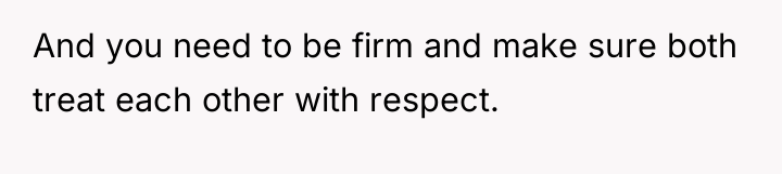 And you need to be firm and make sure both...