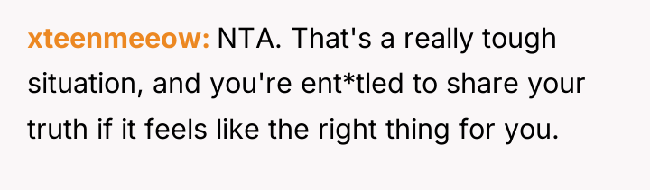 xteenmeeow NTA. That's a really tough situation, and you're ent*tled...