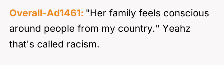 Overall-Ad1461 "Her family feels conscious around people from my country."...