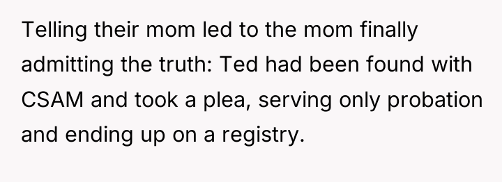 Telling their mom led to the mom finally admitting the...