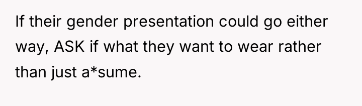 If their gender presentation could go either way, ASK if...