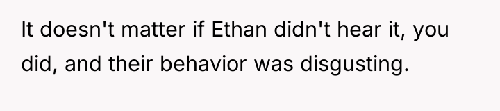 It doesn't matter if Ethan didn't hear it, you did,...