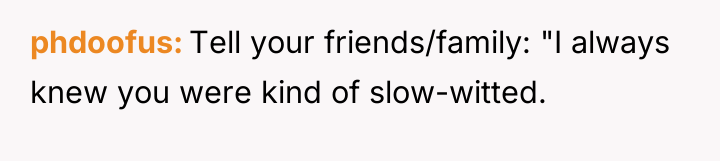 phdoofus Tell your friends/family: "I always knew you were kind...