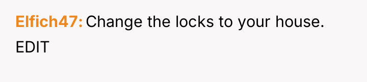 Elfich47 Change the locks to your house. EDIT