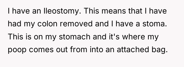 I have an Ileostomy. This means that I have had...