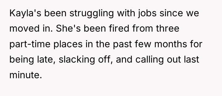 Kayla's been struggling with jobs since we moved in. She's...