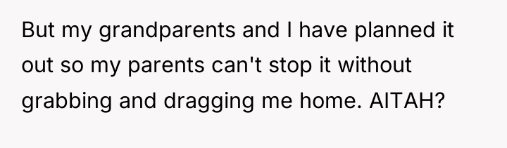 But my grandparents and I have planned it out so...