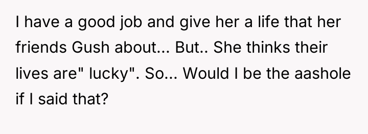 I have a good job and give her a life...