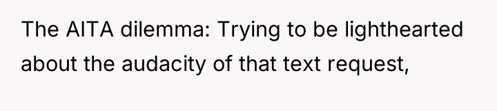 The AITA dilemma: Trying to be lighthearted about the audacity...