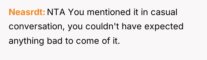 Neasrdt NTA You mentioned it in casual conversation, you couldn't...