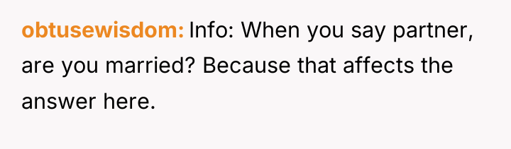 obtusewisdom Info: When you say partner, are you married? Because...