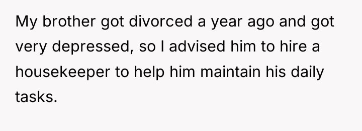 My brother got divorced a year ago and got very...