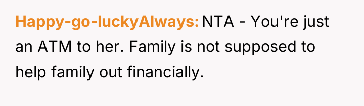 Happy-go-luckyAlways NTA - You're just an ATM to her. Family...
