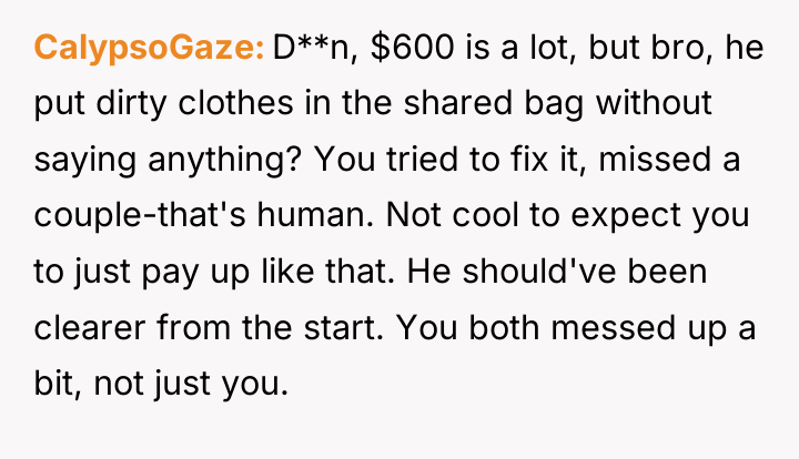 CalypsoGaze D**n, $600 is a lot, but bro, he put...