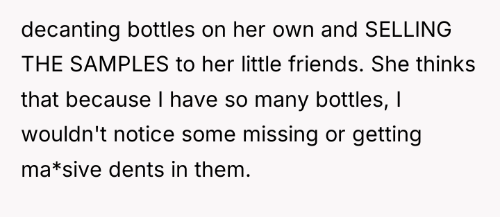 decanting bottles on her own and SELLING THE SAMPLES to...