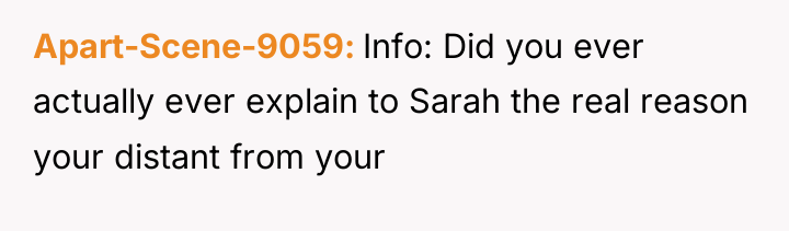 Apart-Scene-9059 Info: Did you ever actually ever explain to Sarah...