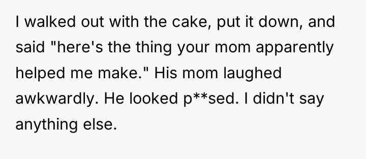 I walked out with the cake, put it down, and...