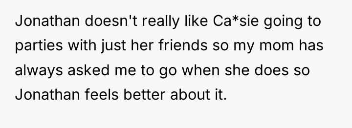 Jonathan doesn't really like Ca*sie going to parties with just...