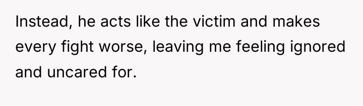 Instead, he acts like the victim and makes every fight...