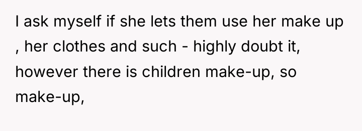 I ask myself if she lets them use her make...