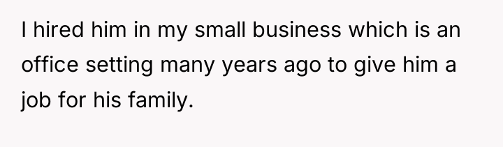 I hired him in my small business which is an...