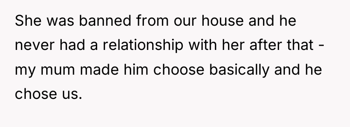 She was banned from our house and he never had...