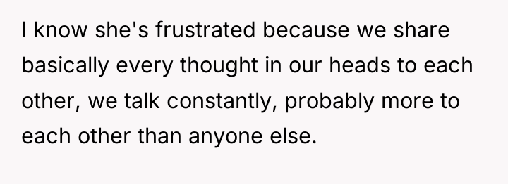 I know she's frustrated because we share basically every thought...