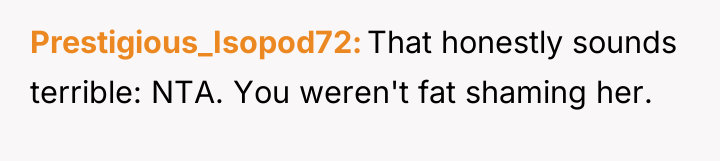 Prestigious_Isopod72 That honestly sounds terrible: NTA. You weren't fat shaming...
