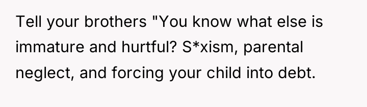 Tell your brothers "You know what else is immature and...