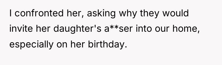 I confronted her, asking why they would invite her daughter's...