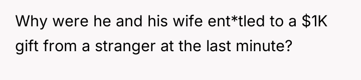 Why were he and his wife ent*tled to a $1K...