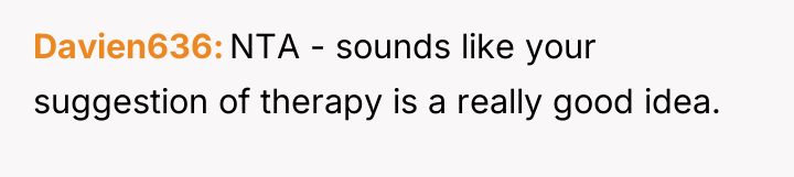 Davien636 NTA - sounds like your suggestion of therapy is...