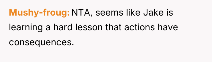 Mushy-froug NTA, seems like Jake is learning a hard lesson...