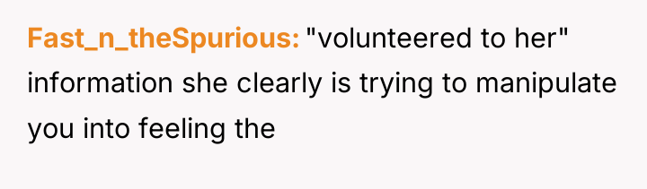 Fast_n_theSpurious "volunteered to her" information she clearly is trying to...
