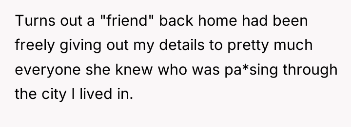 Turns out a "friend" back home had been freely giving...