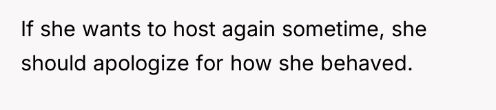 If she wants to host again sometime, she should apologize...