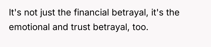 It's not just the financial betrayal, it's the emotional and...
