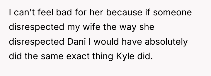 I can't feel bad for her because if someone disrespected...