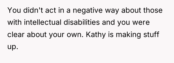 You didn't act in a negative way about those with...