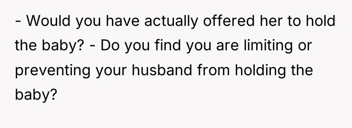 - Would you have actually offered her to hold the...