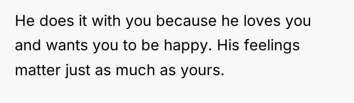 He does it with you because he loves you and...